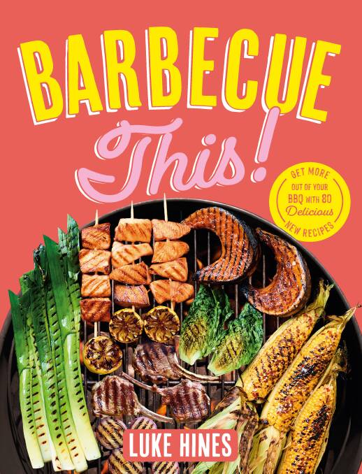 Barbecue This! By Luke Hines. Plum, $39.99. Pictures: Mark Roper 